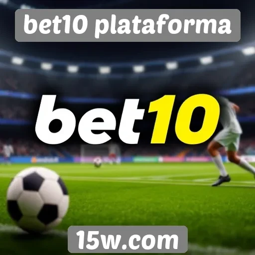 Como a bet10 plataforma tem se destacado no mercado